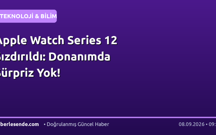 Apple Watch Series 12 Sızdırıldı: Donanımda Sürpriz Yok!