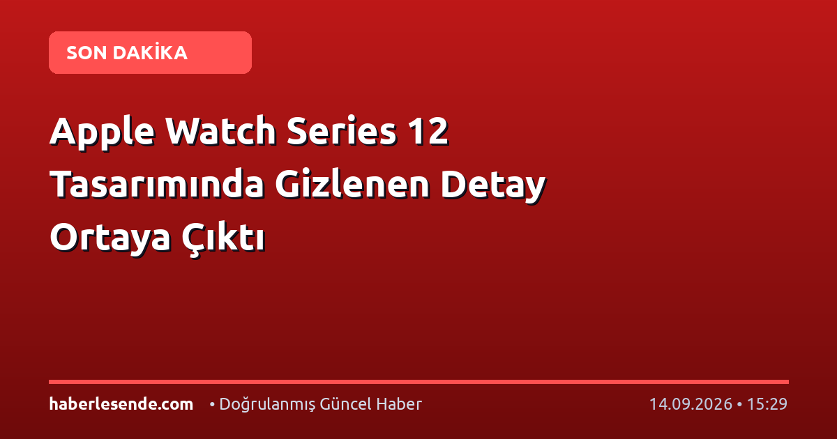 Apple Watch Series 12 Tasarımında Gizlenen Detay Ortaya Çıktı