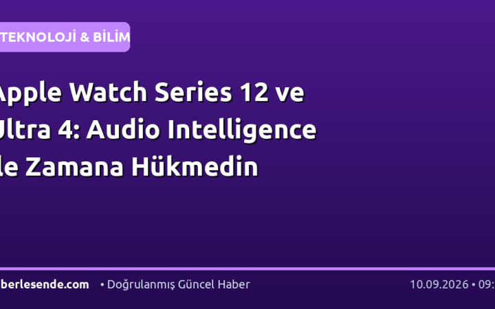 Apple Watch Series 12 ve Ultra 4: Audio Intelligence ile Zamana Hükmedin