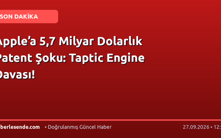 Apple’a 5,7 Milyar Dolarlık Patent Şoku: Taptic Engine Davası!