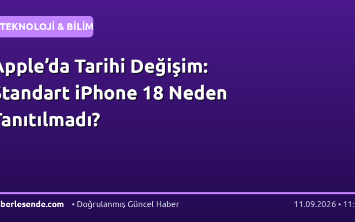 Apple’da Tarihi Değişim: Standart iPhone 18 Neden Tanıtılmadı?