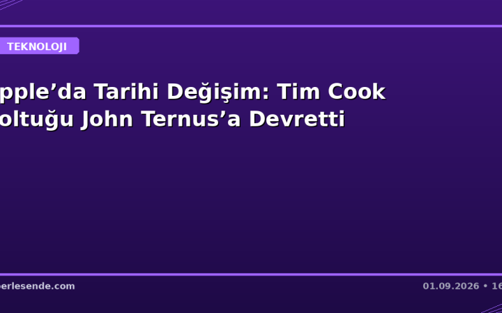 Apple’da Tarihi Değişim: Tim Cook Koltuğu John Ternus’a Devretti