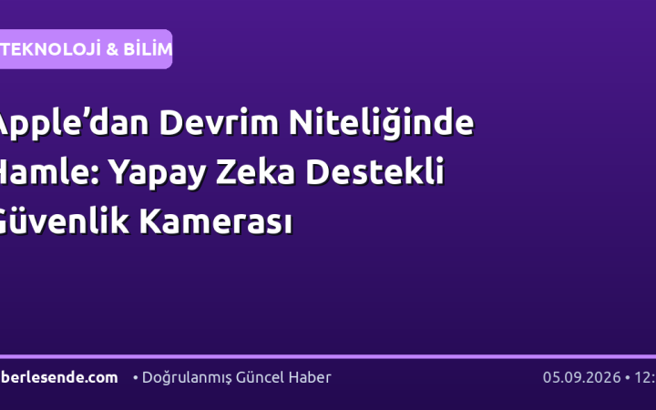 Apple’dan Devrim Niteliğinde Hamle: Yapay Zeka Destekli Güvenlik Kamerası