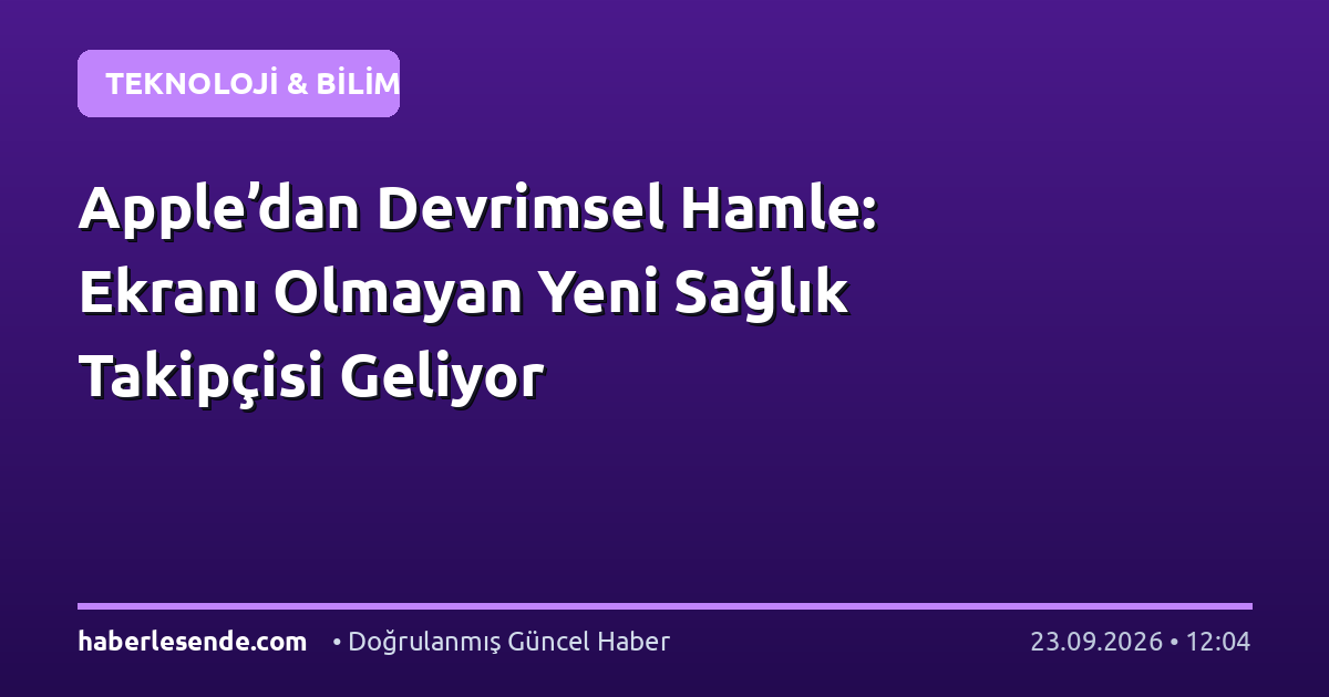 Apple’dan Devrimsel Hamle: Ekranı Olmayan Yeni Sağlık Takipçisi Geliyor