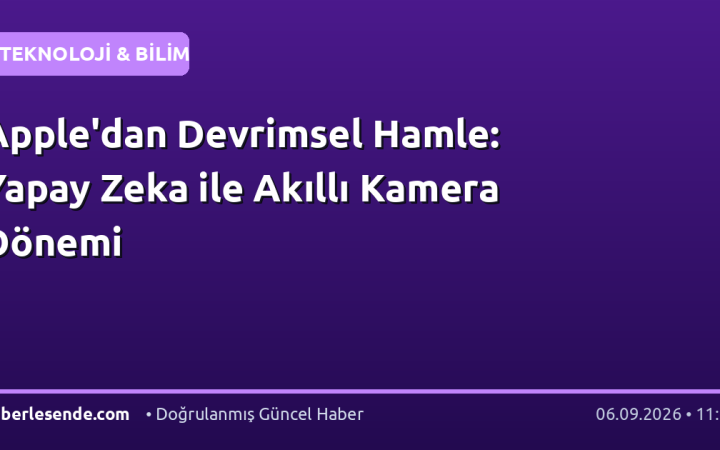 Apple'dan Devrimsel Hamle: Yapay Zeka ile Akıllı Kamera Dönemi
