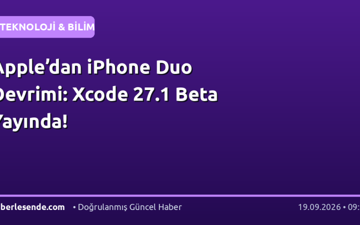 Apple’dan iPhone Duo Devrimi: Xcode 27.1 Beta Yayında!