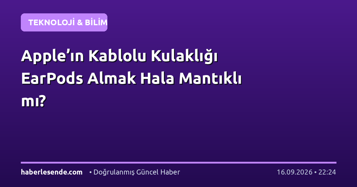 Apple’ın Kablolu Kulaklığı EarPods Almak Hala Mantıklı mı?