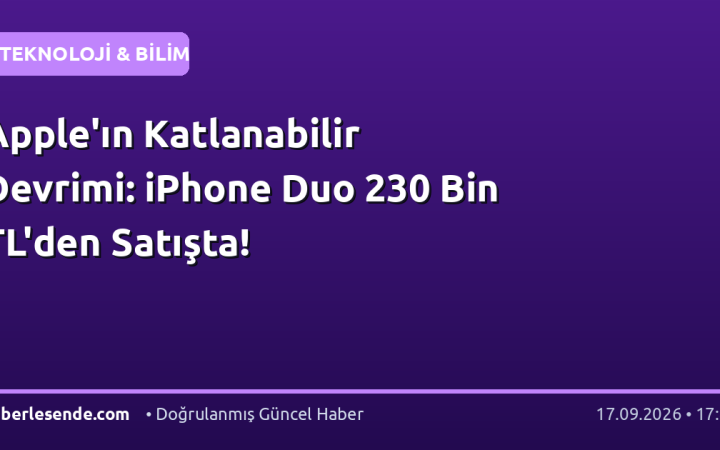 Apple'ın Katlanabilir Devrimi: iPhone Duo 230 Bin TL'den Satışta!