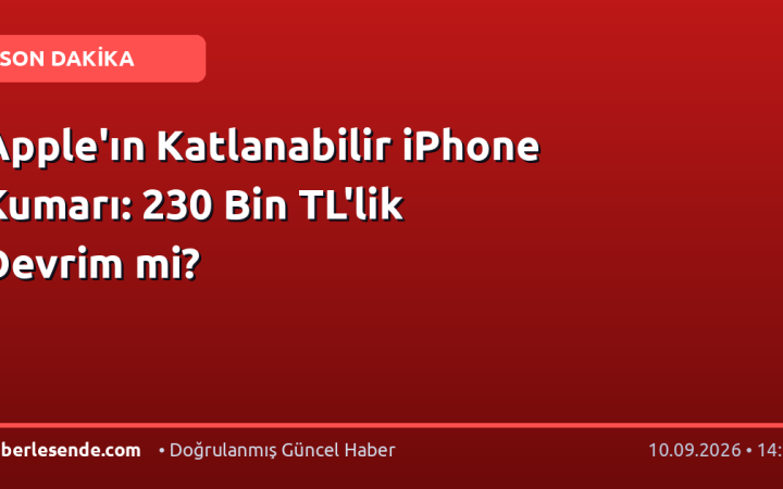 Apple'ın Katlanabilir iPhone Kumarı: 230 Bin TL'lik Devrim mi?