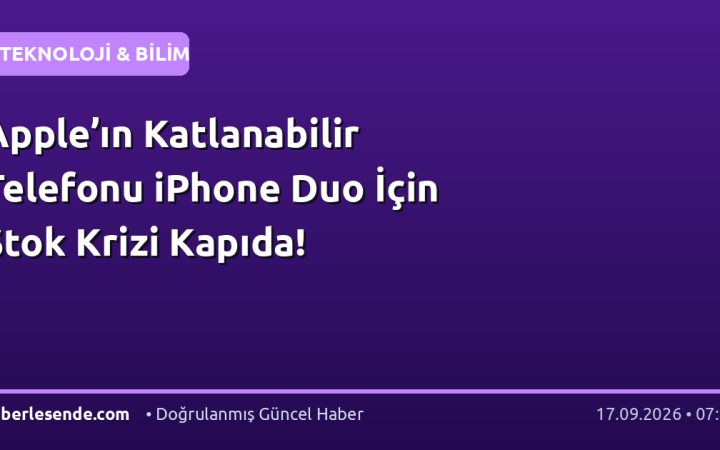 Apple’ın Katlanabilir Telefonu iPhone Duo İçin Stok Krizi Kapıda!