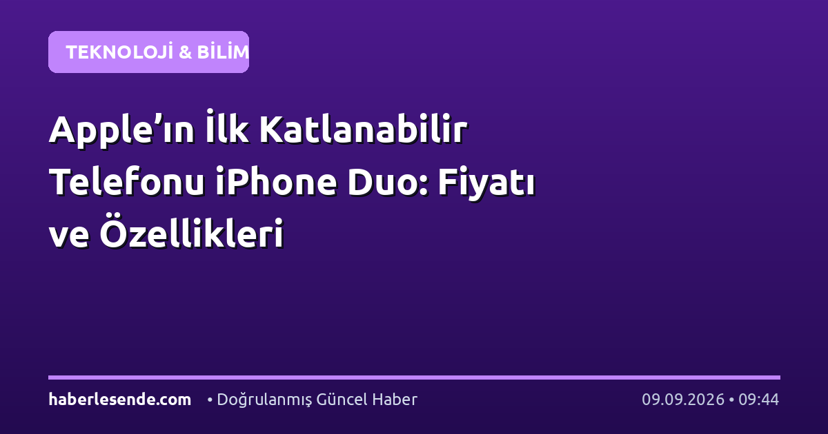Apple’ın İlk Katlanabilir Telefonu iPhone Duo: Fiyatı ve Özellikleri