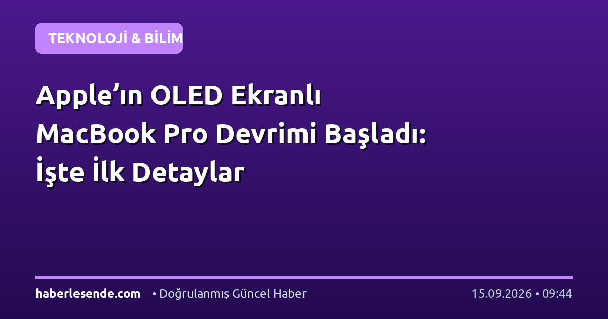 Apple’ın OLED Ekranlı MacBook Pro Devrimi Başladı: İşte İlk Detaylar