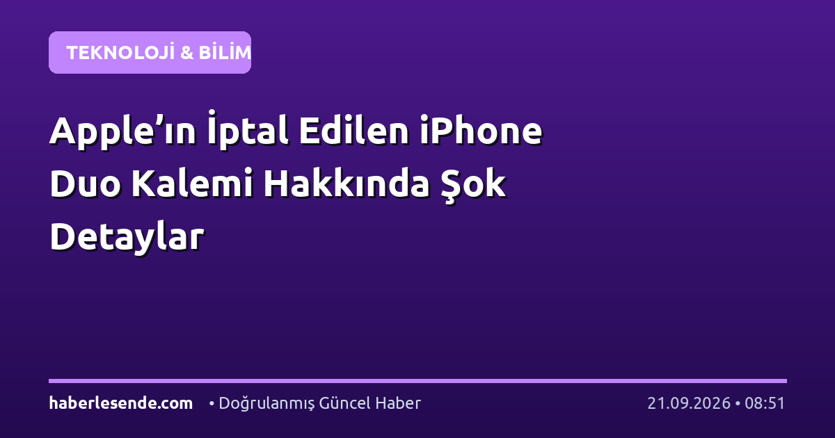 Apple’ın İptal Edilen iPhone Duo Kalemi Hakkında Şok Detaylar