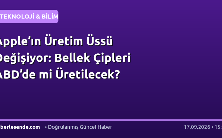 Apple’ın Üretim Üssü Değişiyor: Bellek Çipleri ABD’de mi Üretilecek?