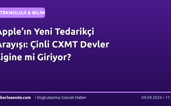 Apple’ın Yeni Tedarikçi Arayışı: Çinli CXMT Devler Ligine mi Giriyor?