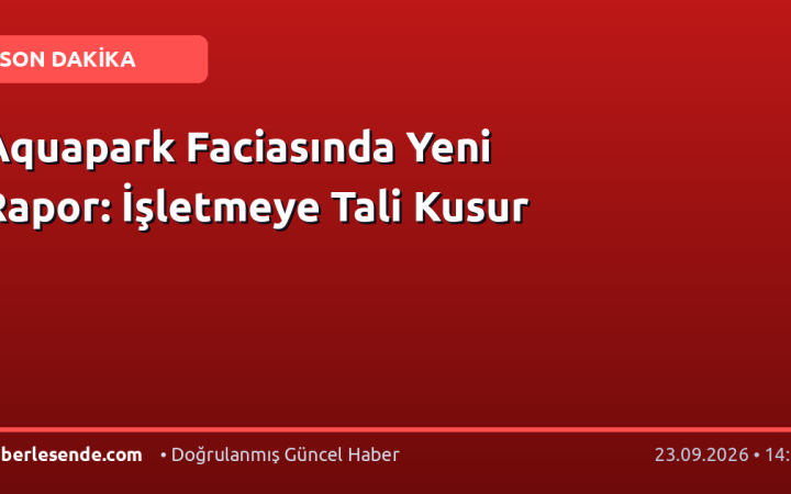 Aquapark Faciasında Yeni Rapor: İşletmeye Tali Kusur