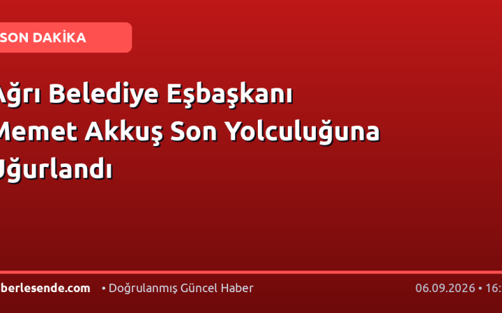 Ağrı Belediye Eşbaşkanı Memet Akkuş Son Yolculuğuna Uğurlandı