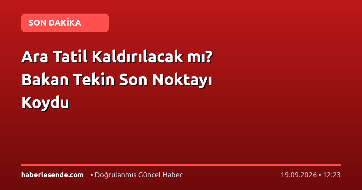 Ara Tatil Kaldırılacak mı? Bakan Tekin Son Noktayı Koydu