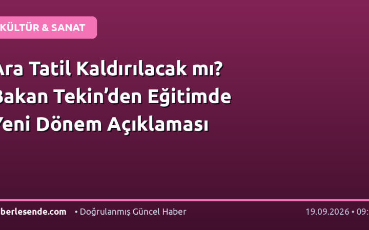Ara Tatil Kaldırılacak mı? Bakan Tekin’den Eğitimde Yeni Dönem Açıklaması