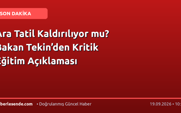 Ara Tatil Kaldırılıyor mu? Bakan Tekin’den Kritik Eğitim Açıklaması