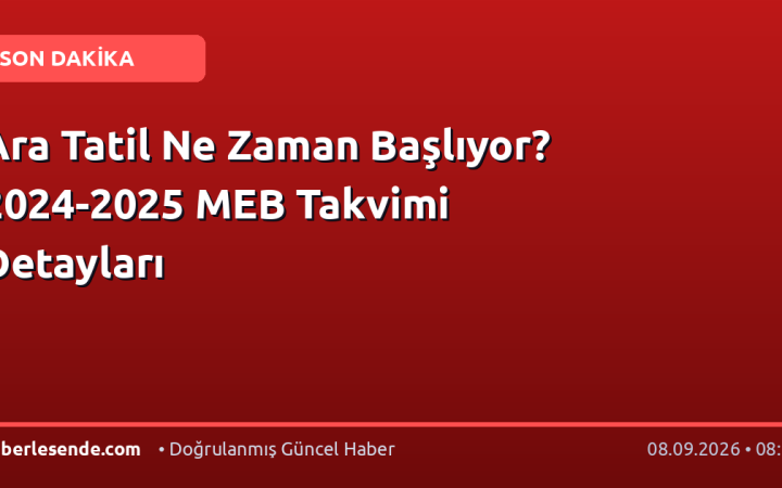 Ara Tatil Ne Zaman Başlıyor? 2024-2025 MEB Takvimi Detayları