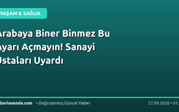 Arabaya Biner Binmez Bu Ayarı Açmayın! Sanayi Ustaları Uyardı