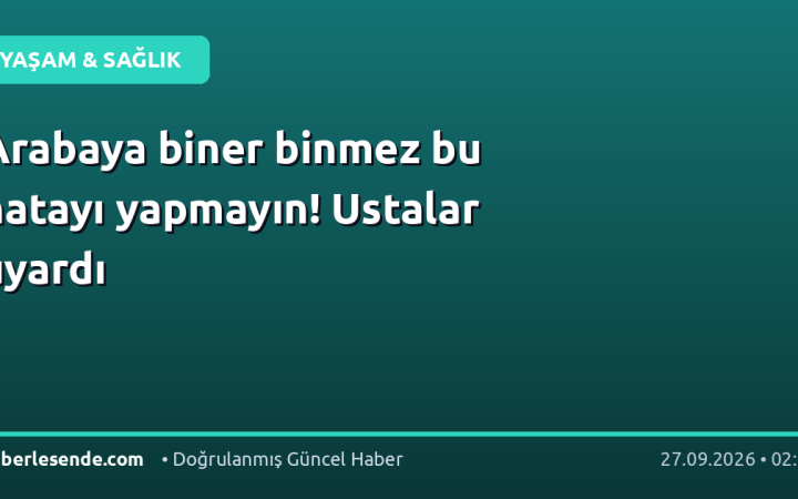 Arabaya biner binmez bu hatayı yapmayın! Ustalar uyardı