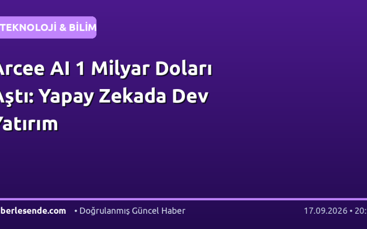 Arcee AI 1 Milyar Doları Aştı: Yapay Zekada Dev Yatırım