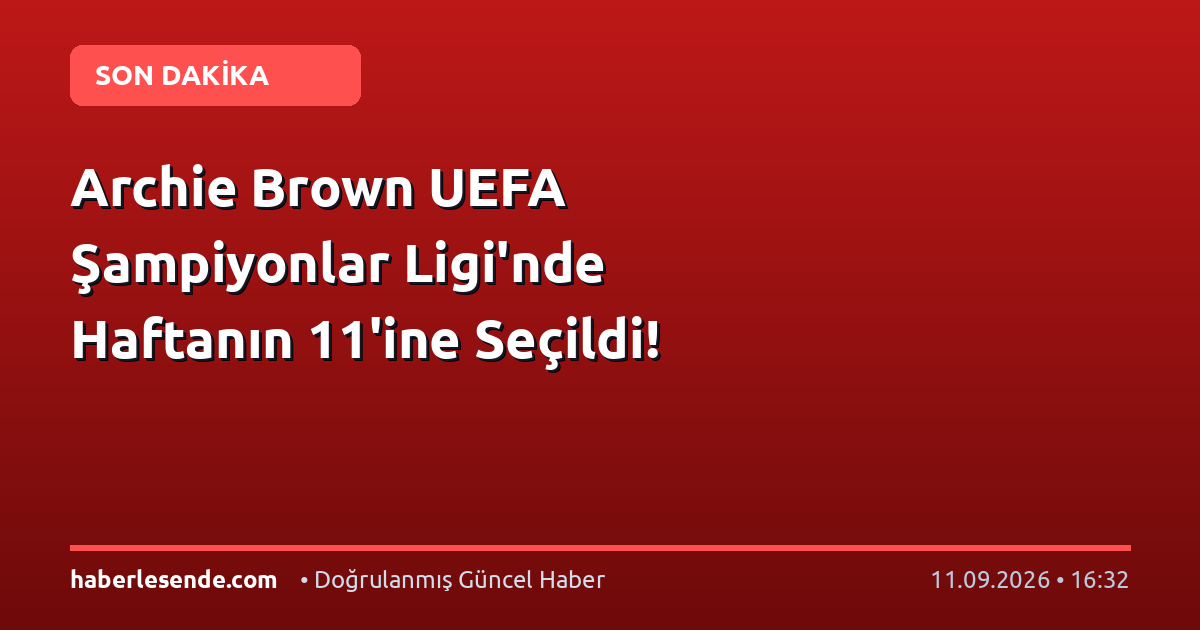 Archie Brown UEFA Şampiyonlar Ligi'nde Haftanın 11'ine Seçildi!