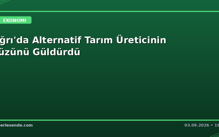 Ağrı'da Alternatif Tarım Üreticinin Yüzünü Güldürdü