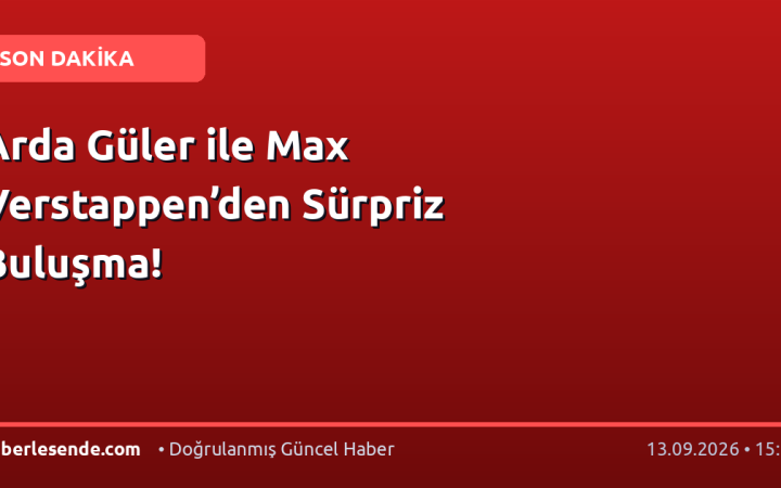 Arda Güler ile Max Verstappen’den Sürpriz Buluşma!