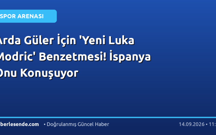 Arda Güler İçin 'Yeni Luka Modric' Benzetmesi! İspanya Onu Konuşuyor