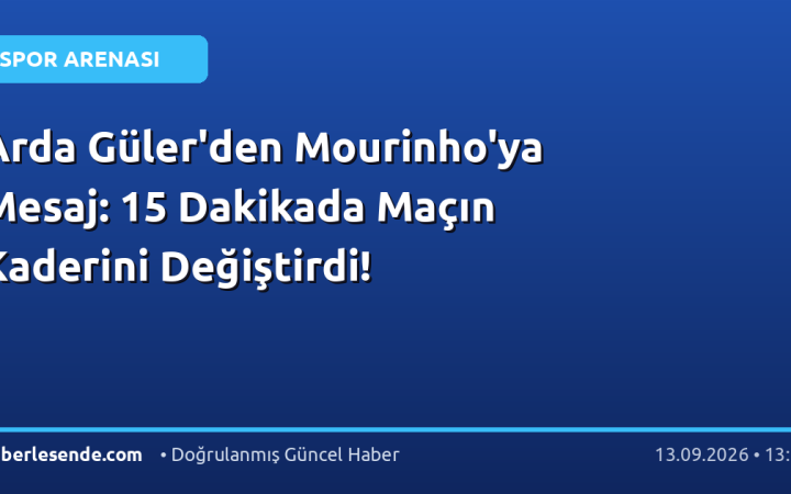 Arda Güler'den Mourinho'ya Mesaj: 15 Dakikada Maçın Kaderini Değiştirdi!