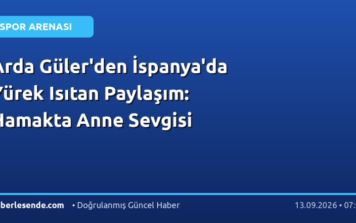 Arda Güler'den İspanya'da Yürek Isıtan Paylaşım: Hamakta Anne Sevgisi