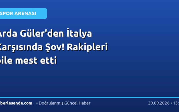 Arda Güler'den İtalya Karşısında Şov! Rakipleri bile mest etti