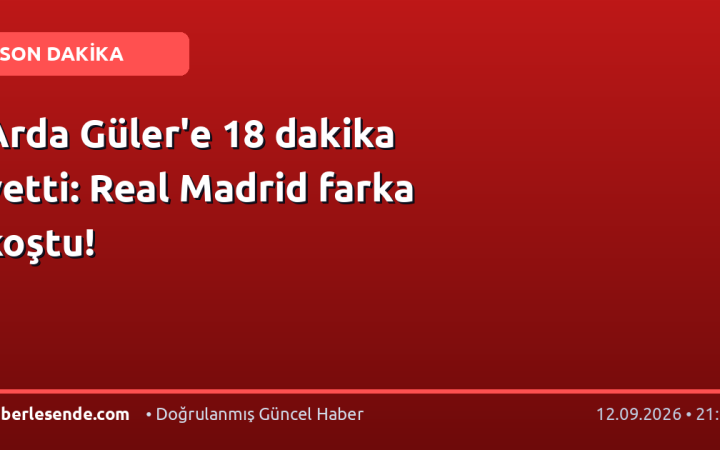 Arda Güler'e 18 dakika yetti: Real Madrid farka koştu!