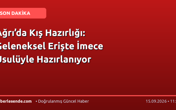 Ağrı’da Kış Hazırlığı: Geleneksel Erişte İmece Usulüyle Hazırlanıyor