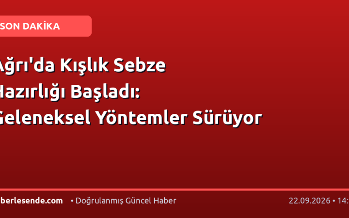 Ağrı'da Kışlık Sebze Hazırlığı Başladı: Geleneksel Yöntemler Sürüyor