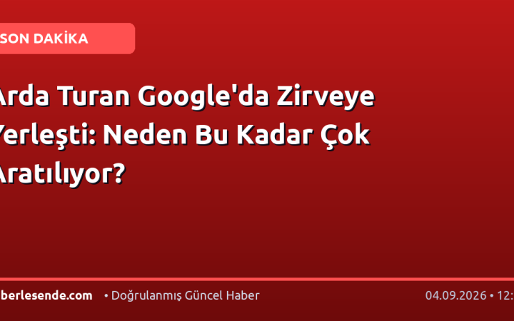 Arda Turan Google'da Zirveye Yerleşti: Neden Bu Kadar Çok Aratılıyor?