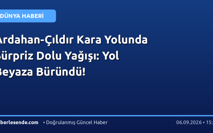 Ardahan-Çıldır Kara Yolunda Sürpriz Dolu Yağışı: Yol Beyaza Büründü!