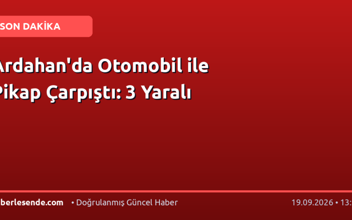 Ardahan'da Otomobil ile Pikap Çarpıştı: 3 Yaralı