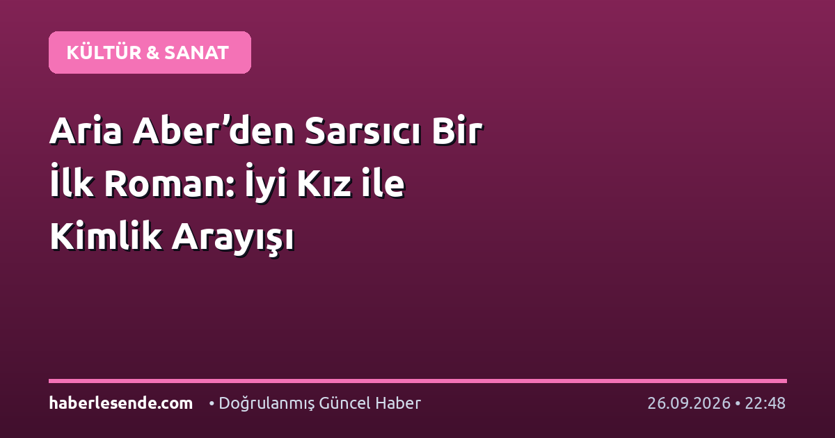 Aria Aber’den Sarsıcı Bir İlk Roman: İyi Kız ile Kimlik Arayışı