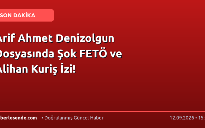 Arif Ahmet Denizolgun Dosyasında Şok FETÖ ve Alihan Kuriş İzi!