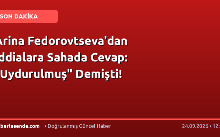 Arina Fedorovtseva'dan İddialara Sahada Cevap: "Uydurulmuş" Demişti!