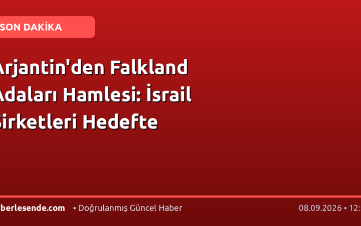 Arjantin'den Falkland Adaları Hamlesi: İsrail Şirketleri Hedefte