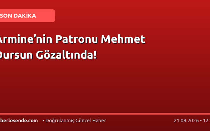 Armine’nin Patronu Mehmet Dursun Gözaltında!