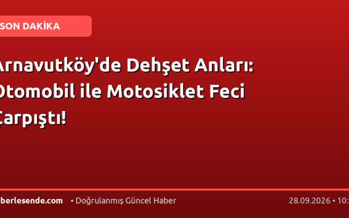 Arnavutköy'de Dehşet Anları: Otomobil ile Motosiklet Feci Çarpıştı!