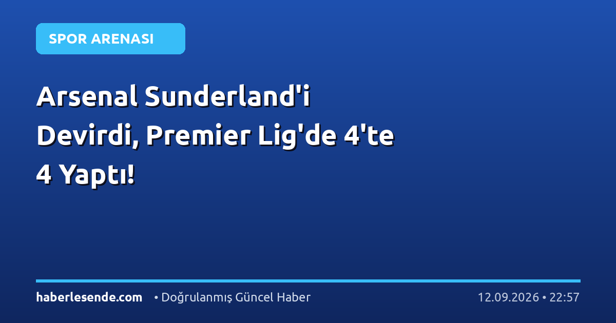 Arsenal Sunderland'i Devirdi, Premier Lig'de 4'te 4 Yaptı!