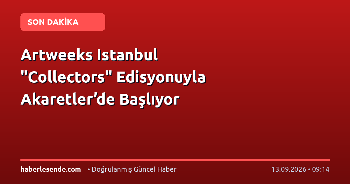 Artweeks Istanbul "Collectors" Edisyonuyla Akaretler’de Başlıyor