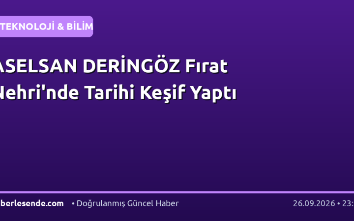 ASELSAN DERİNGÖZ Fırat Nehri'nde Tarihi Keşif Yaptı